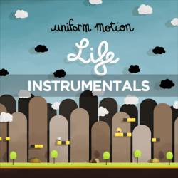 Uniform Motion : Life (Instrumentals)